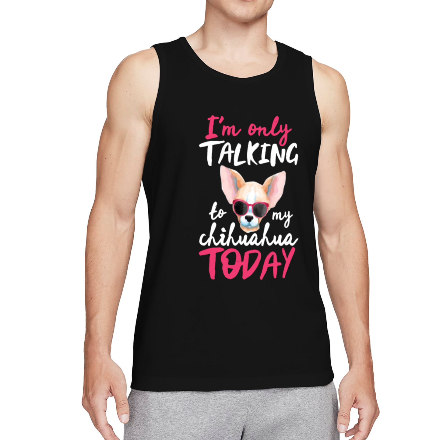 I'm Only Talking To My Chihuahua Cute Dog Tank Top