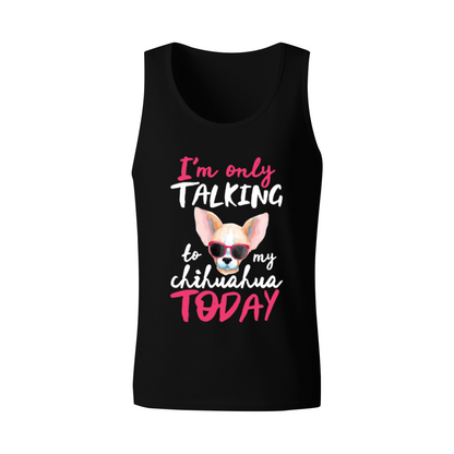 I'm Only Talking To My Chihuahua Cute Dog Tank Top