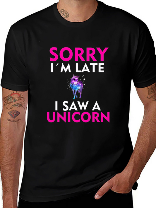 Sorry Im Late I Saw a Unicorn T-Shirt