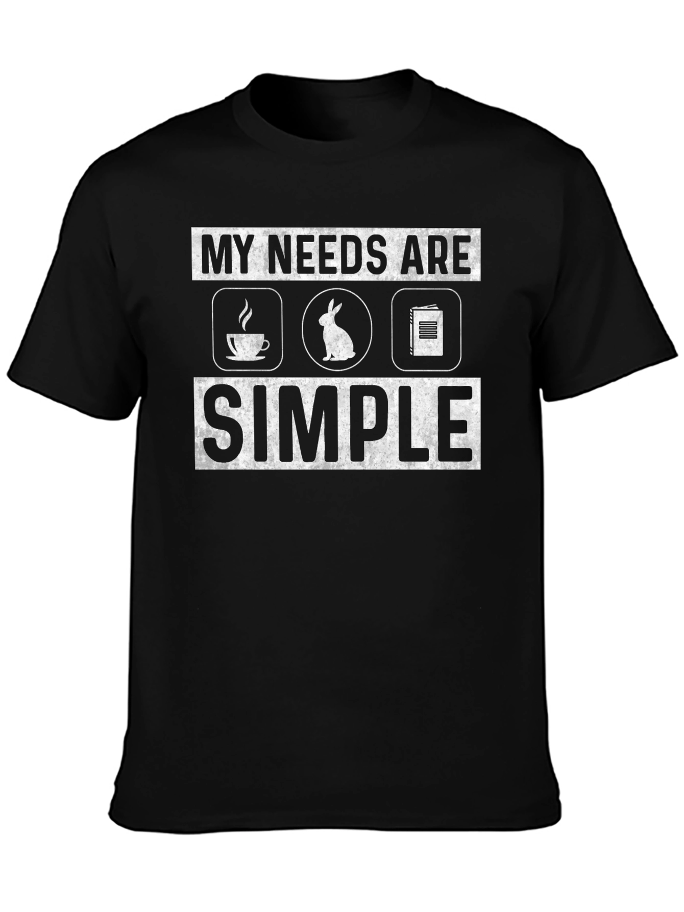 My Needs Are Simple T-Shirt