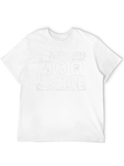 My Needs Are Simple T-Shirt