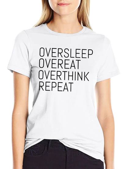 Oversleep Overeat Overthink Repeat T-Shirt