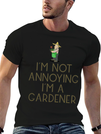 Gardener Humor T-Shirt - Im Not Annoying