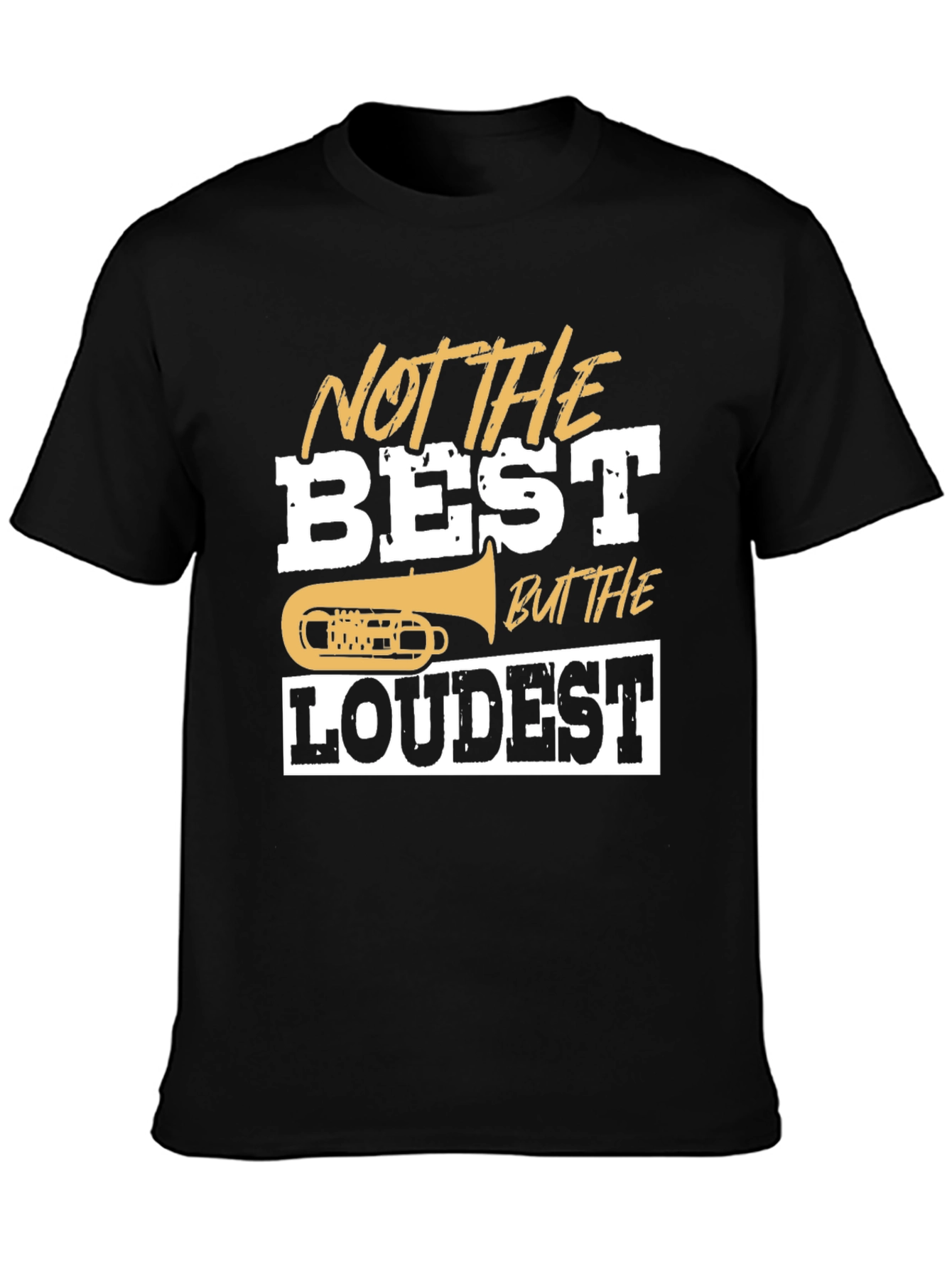 Not The Best But The Loudest T-Shirt
