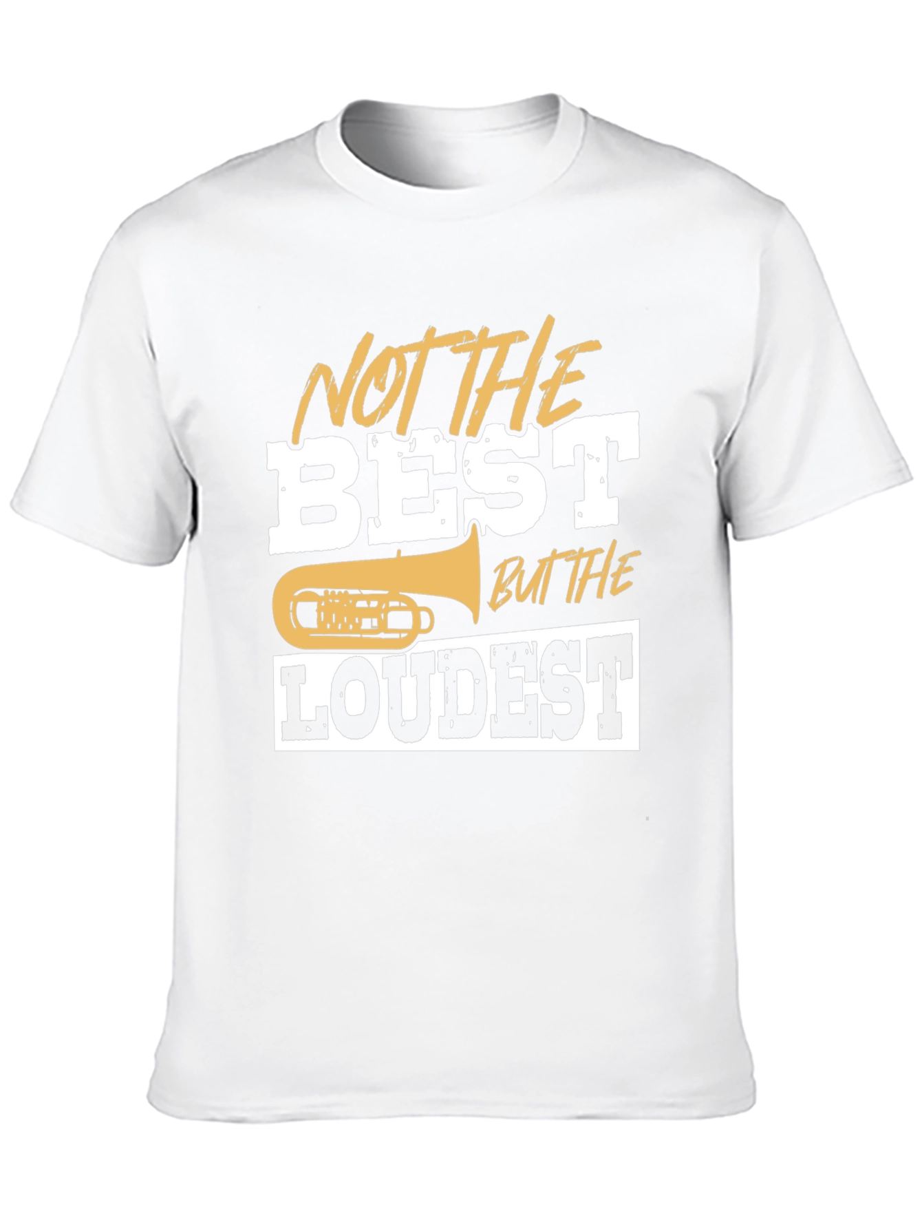 Not The Best But The Loudest T-Shirt