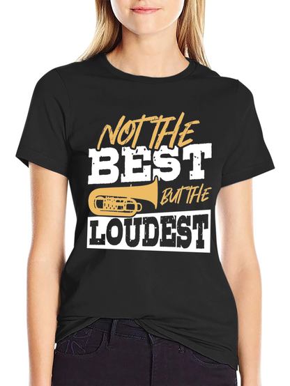 Not The Best But The Loudest T-Shirt