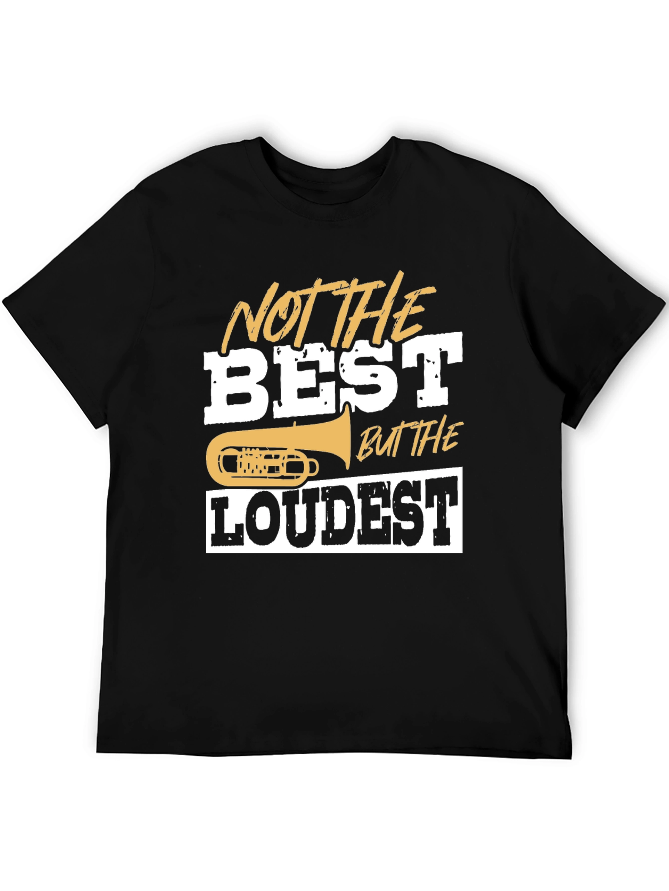 Not The Best But The Loudest T-Shirt