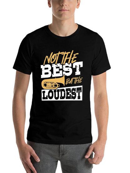 Not The Best But The Loudest T-Shirt