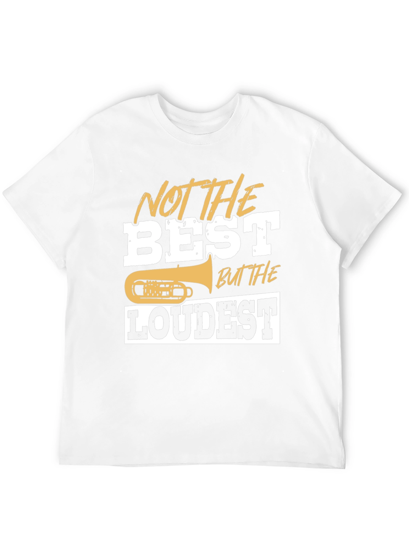 Not The Best But The Loudest T-Shirt