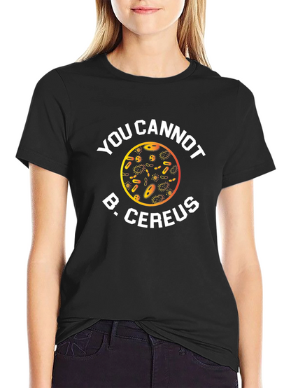Funny Science T-Shirt: You Cannot B. Cereus