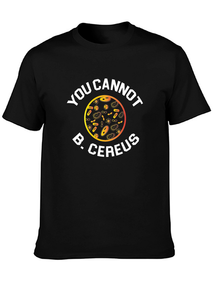 Funny Science T-Shirt: You Cannot B. Cereus