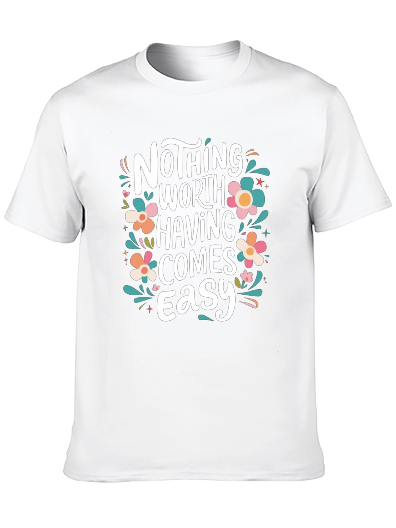 Nothing Worth Having Comes Easy T-Shirt