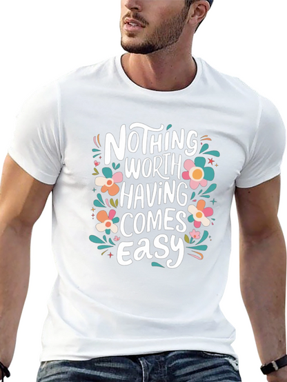 Nothing Worth Having Comes Easy T-Shirt