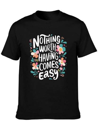 Nothing Worth Having Comes Easy T-Shirt