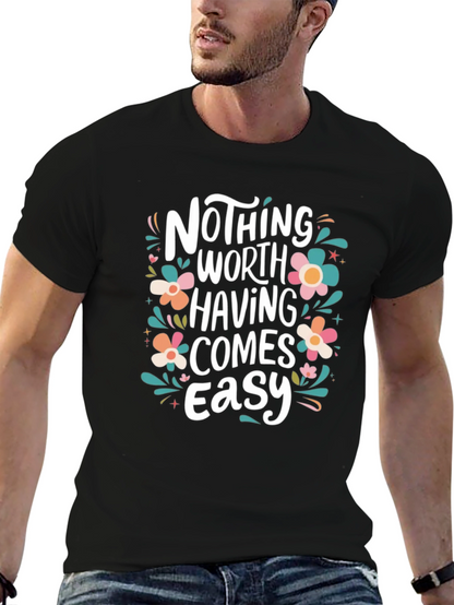 Nothing Worth Having Comes Easy T-Shirt