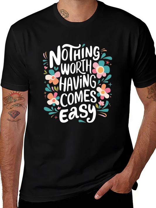 Nothing Worth Having Comes Easy T-Shirt