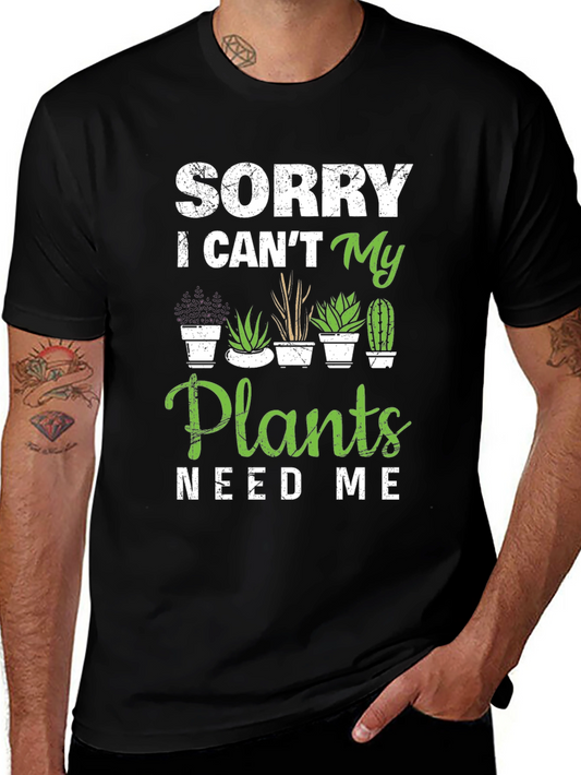 Plant Lover T-Shirt - Sorry My Plants Need Me