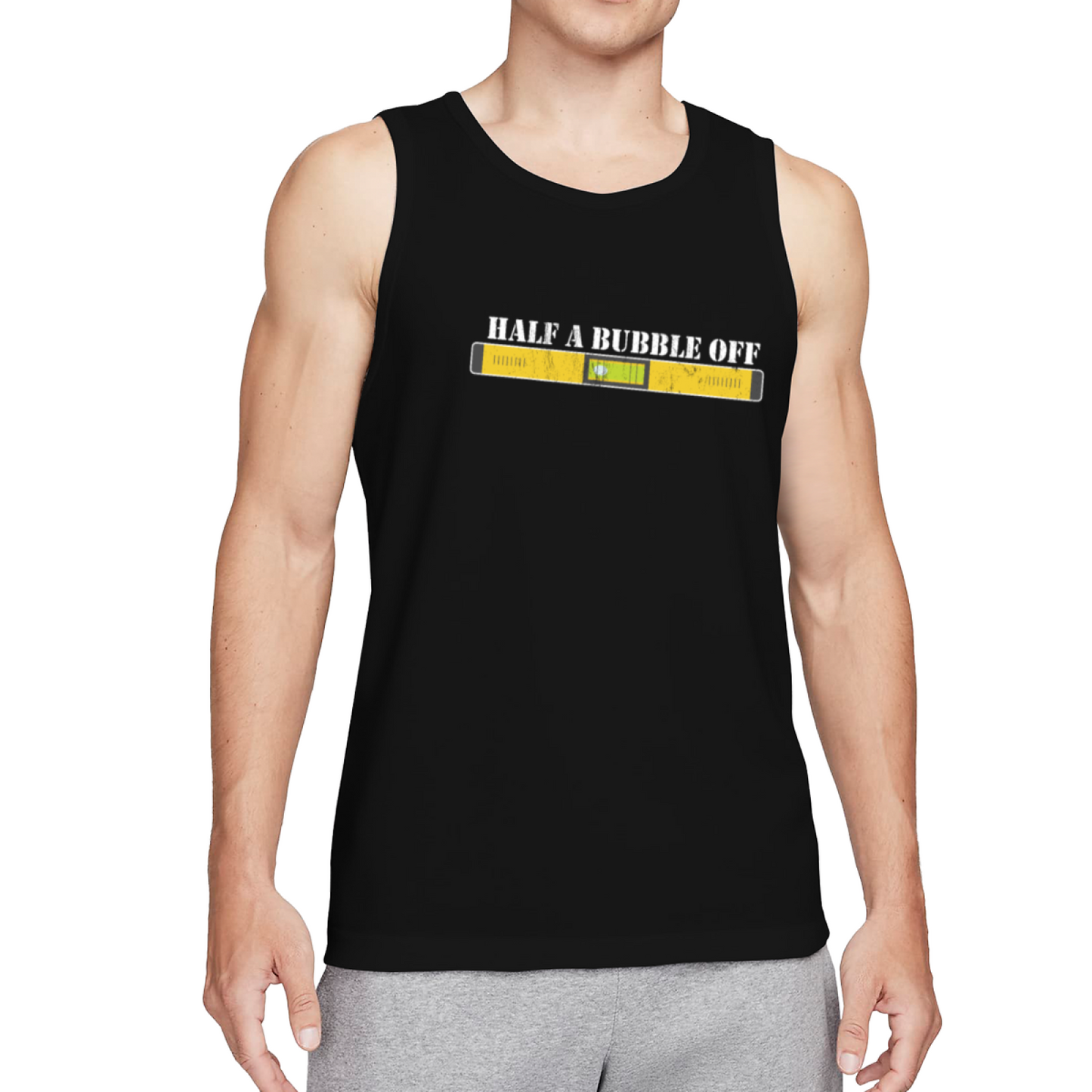 Half A Bubble Off Level Tool Carpenter Funny Mens Work Tank