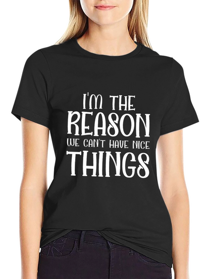 Im The Reason Funny Graphic T-Shirt