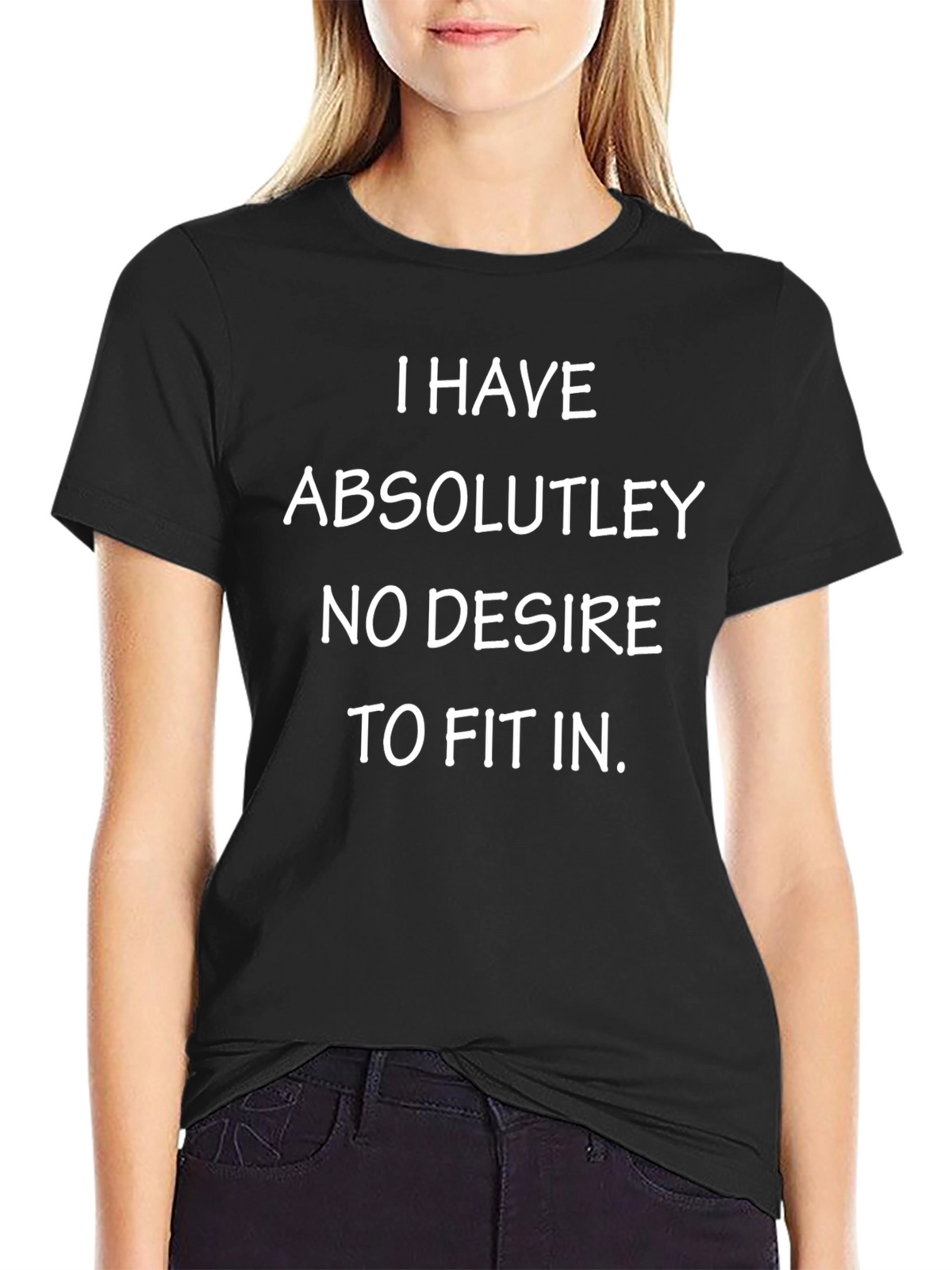 I Have No Desire to Fit In Black Tee