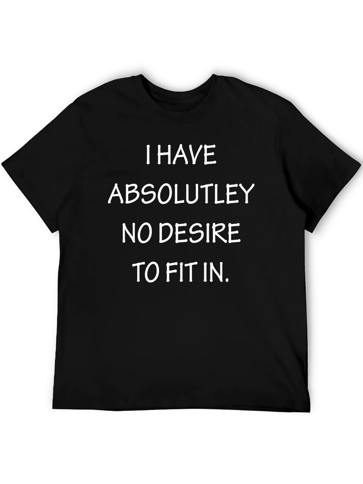 I Have No Desire to Fit In Black Tee