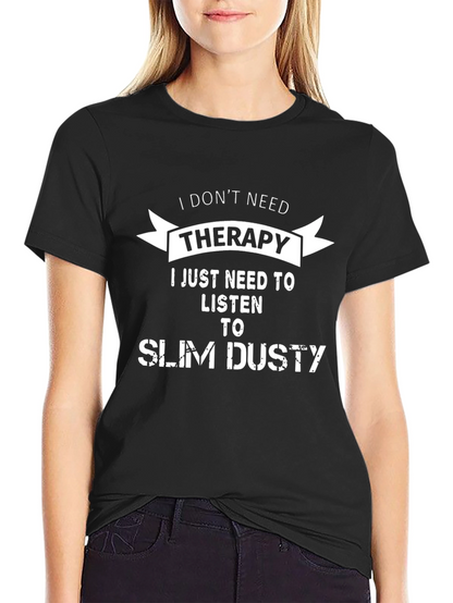 I Dont Need Therapy Slim Dusty T-Shirt