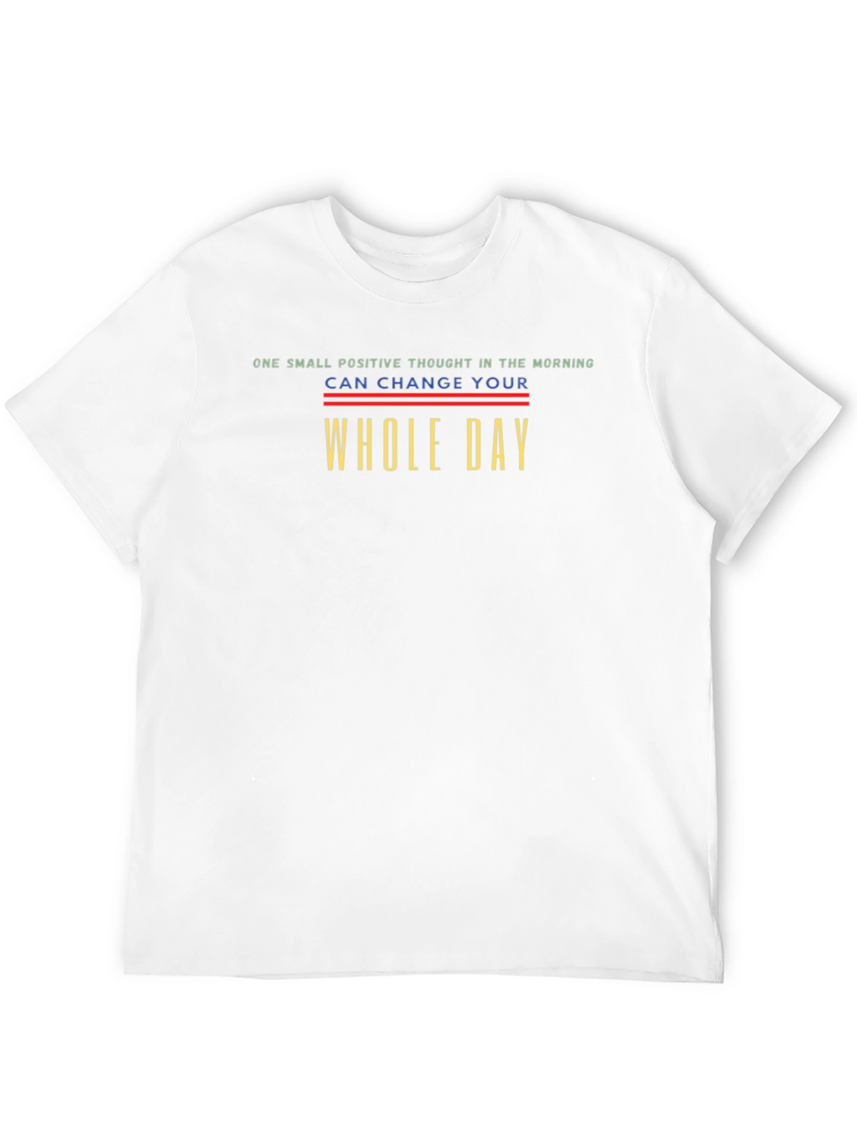 Positive Thought T-Shirt - Change Your Whole Day