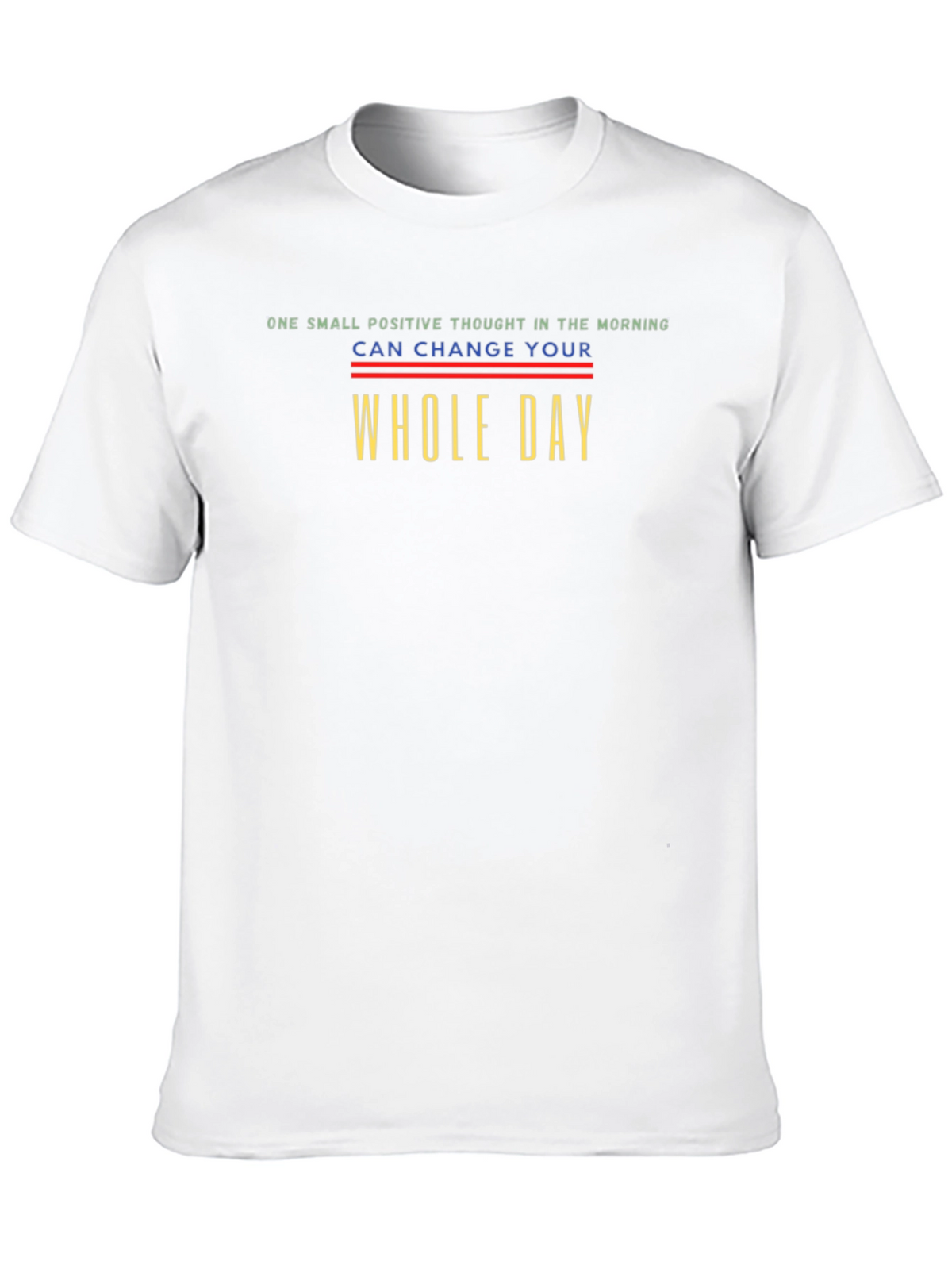 Positive Thought T-Shirt - Change Your Whole Day
