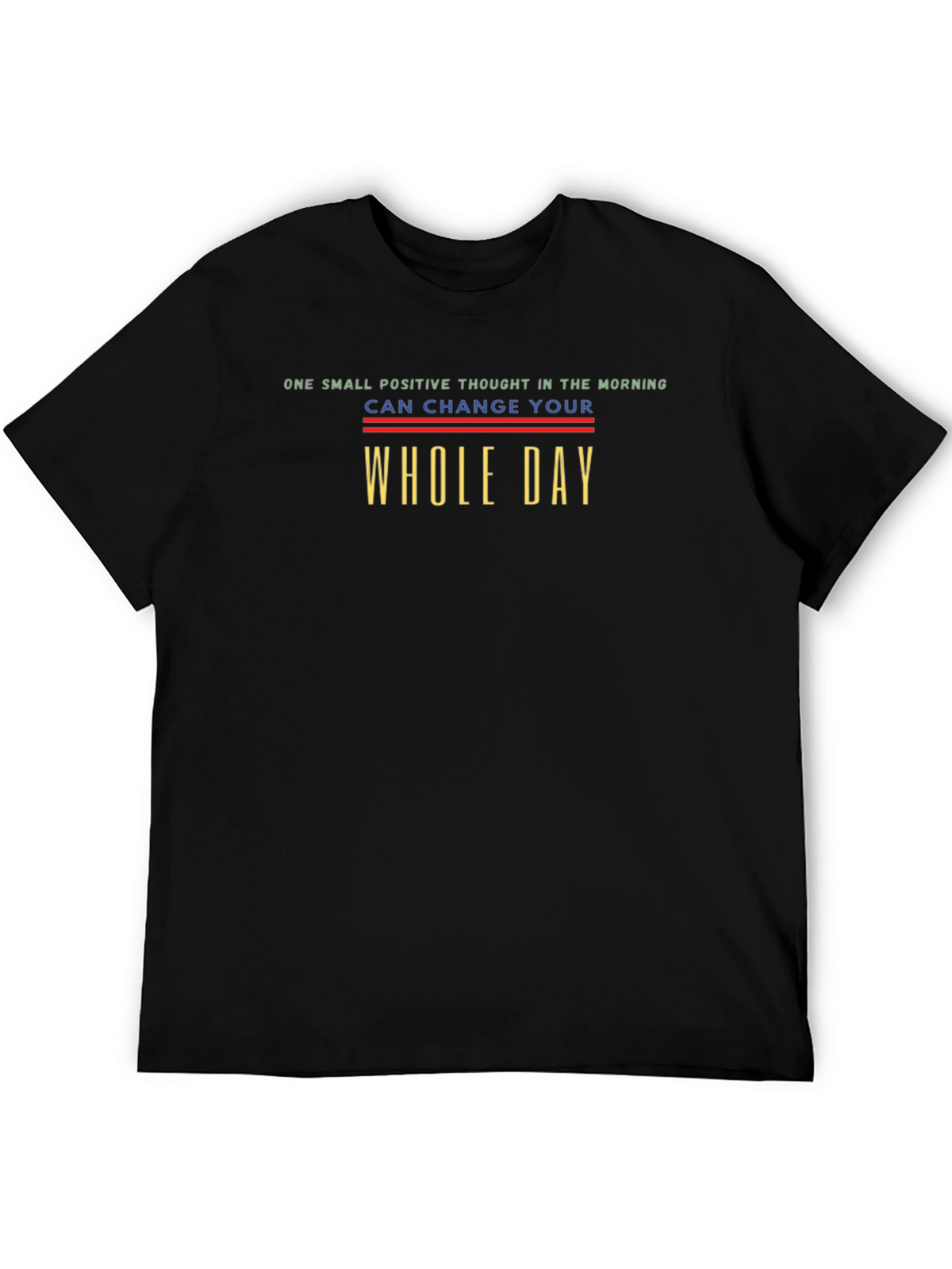 Positive Thought T-Shirt - Change Your Whole Day