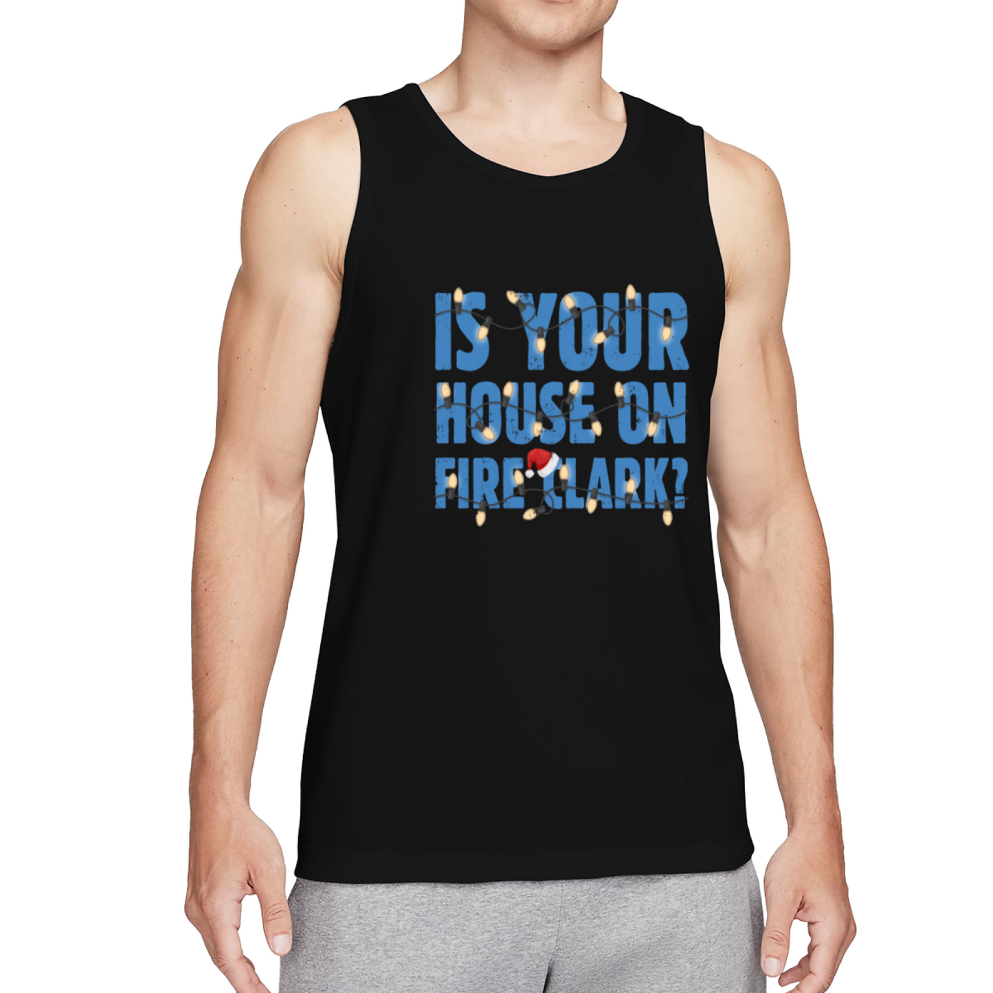 Is Your House On Fire Clark Christmas Quote Tank