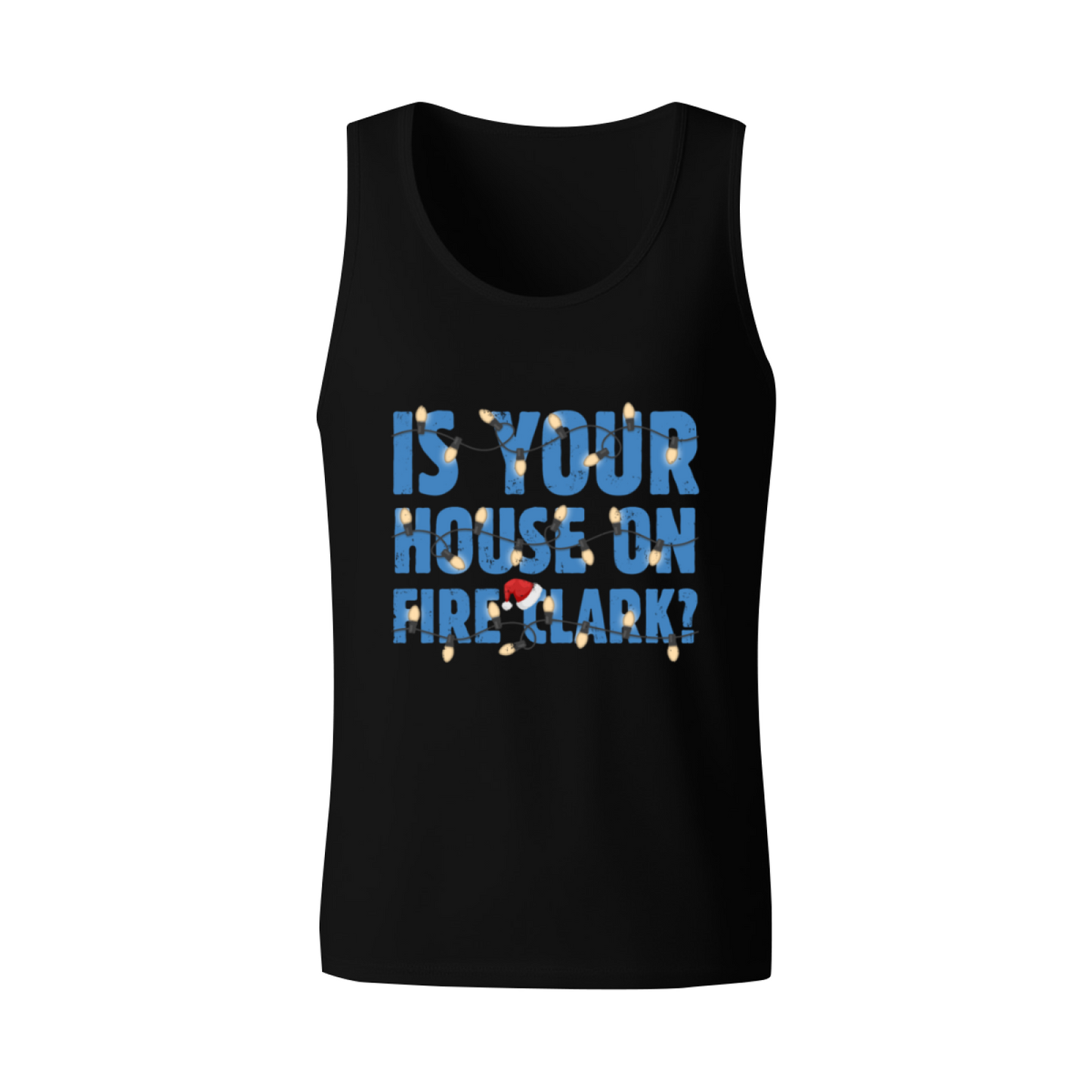 Is Your House On Fire Clark Christmas Quote Tank