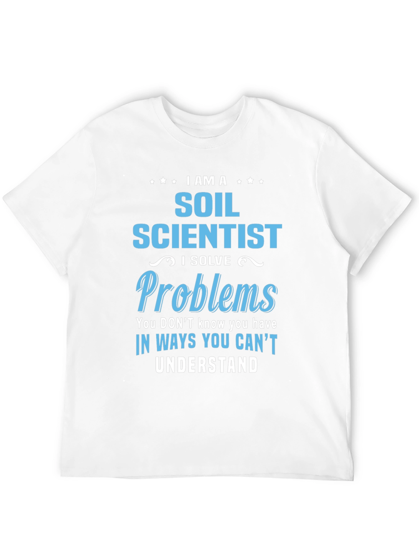 Soil Scientist T-Shirt: Solve Problems in Unique Ways
