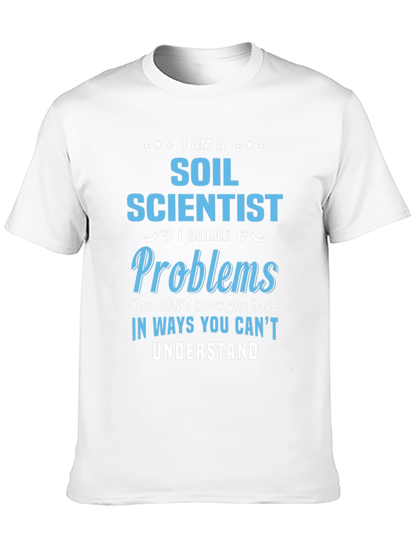 Soil Scientist T-Shirt: Solve Problems in Unique Ways
