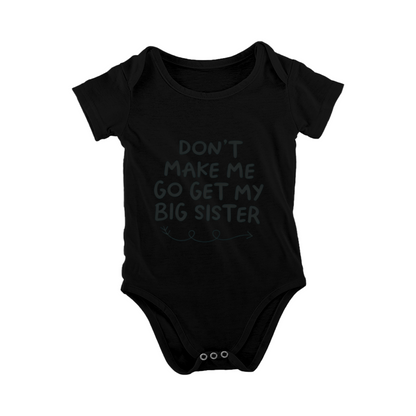 Don¡¯t Make Me Go Get My Big Sister Sibling Baby Bodysuit Gift