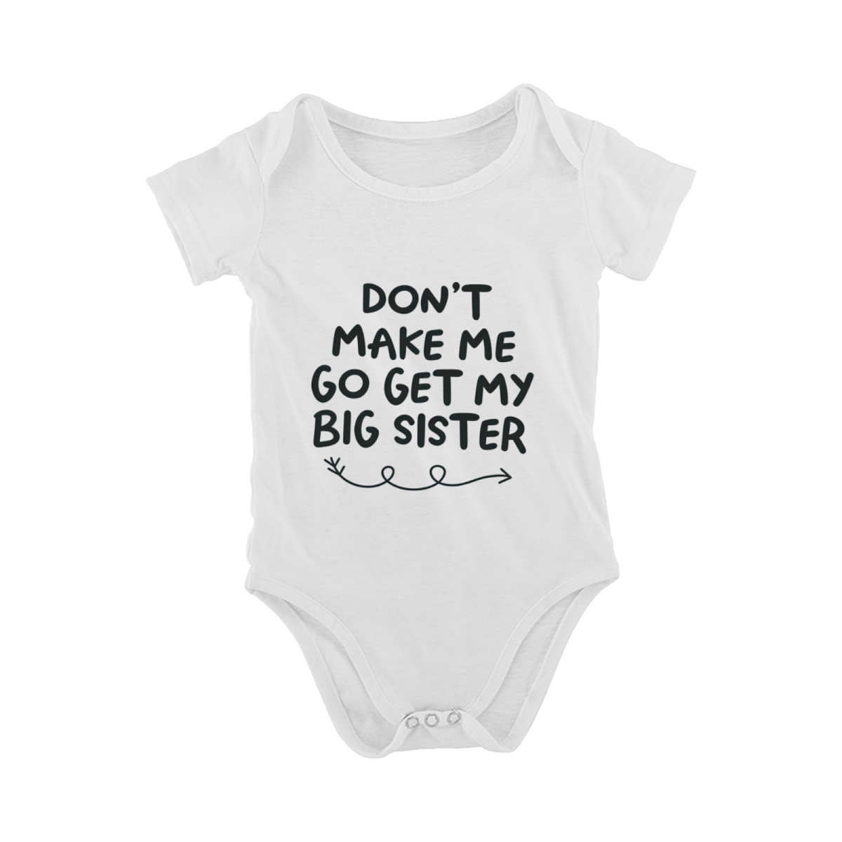 Don¡¯t Make Me Go Get My Big Sister Sibling Baby Bodysuit Gift