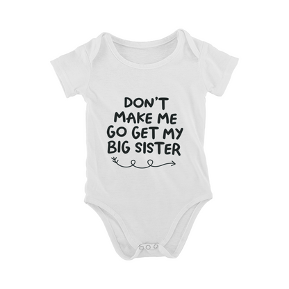 Don¡¯t Make Me Go Get My Big Sister Sibling Baby Bodysuit Gift