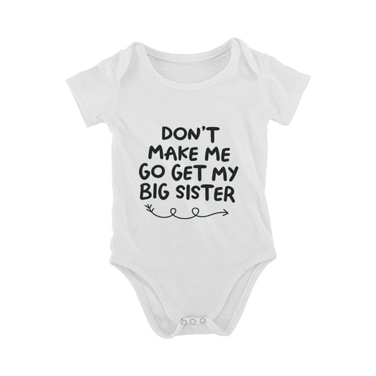 Don¡¯t Make Me Go Get My Big Sister Sibling Baby Bodysuit Gift