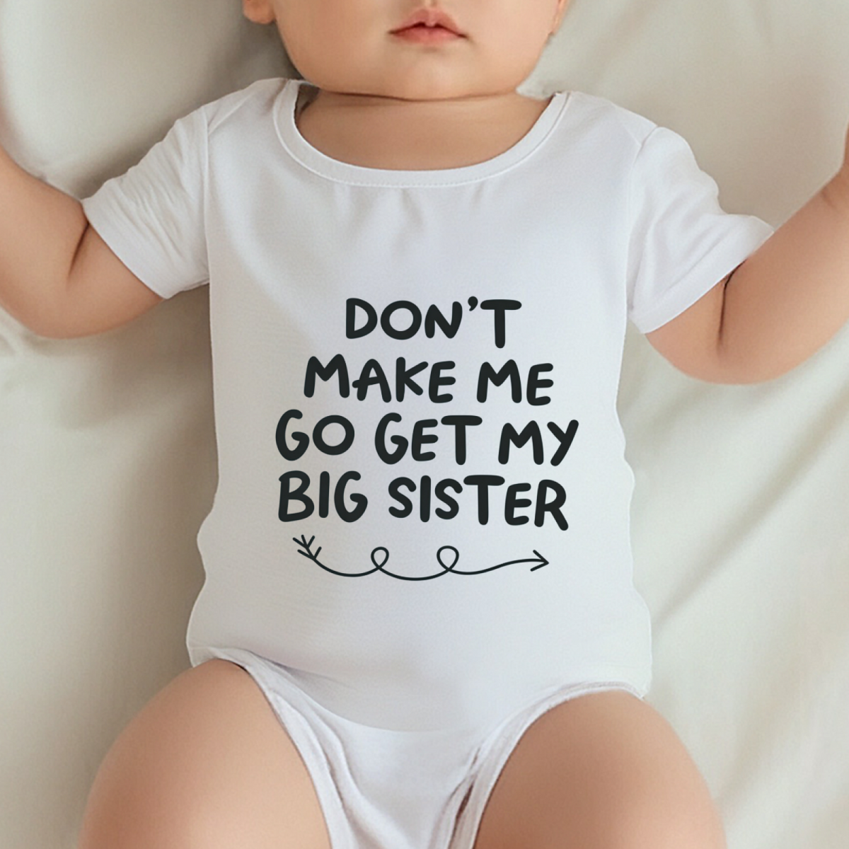 Don¡¯t Make Me Go Get My Big Sister Sibling Baby Bodysuit Gift