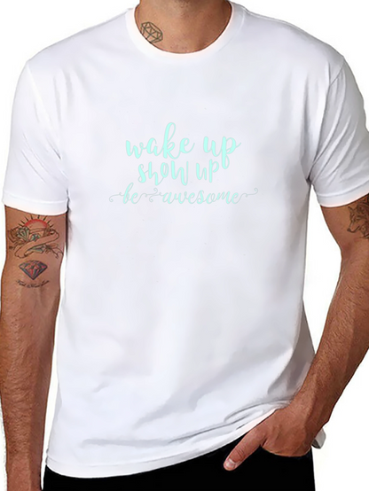 Wake Up Show Up Awesome Graphic Tee