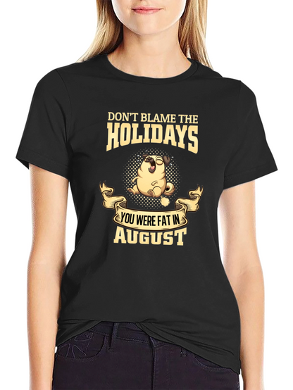 Dont Blame the Holidays T-Shirt