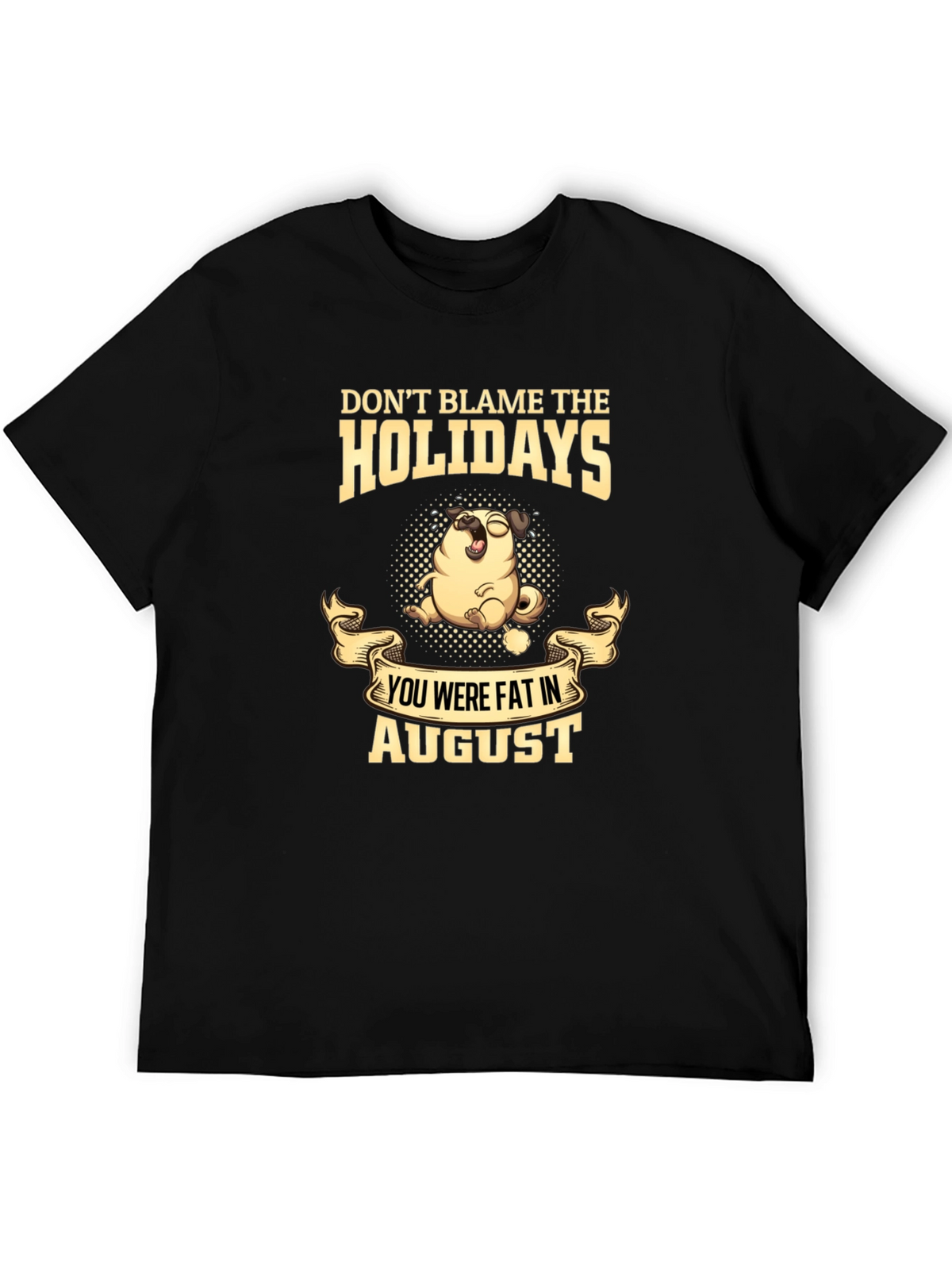 Dont Blame the Holidays T-Shirt