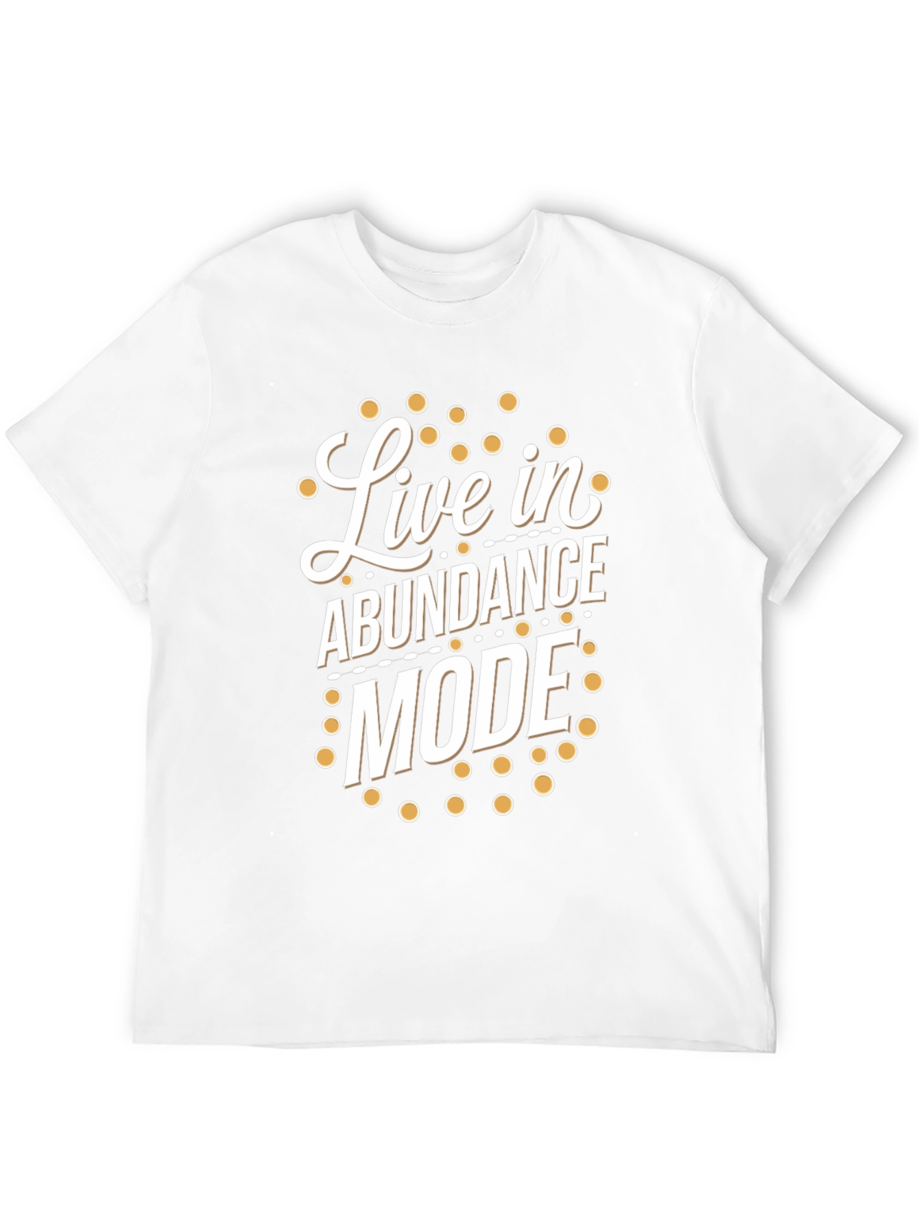 Live in Abundance Mode T-Shirt - Positive Vibes