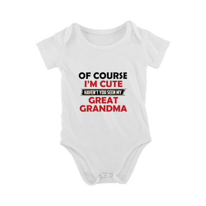 Of Course I¡¯m Cute Haven¡¯t You Seen My Great Grandma Funny Onesie