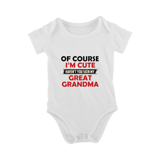 Of Course I¡¯m Cute Haven¡¯t You Seen My Great Grandma Funny Onesie