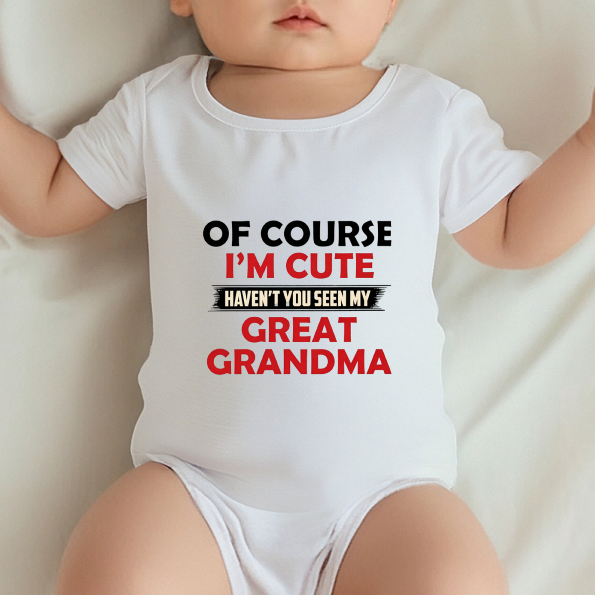 Of Course I¡¯m Cute Haven¡¯t You Seen My Great Grandma Funny Onesie