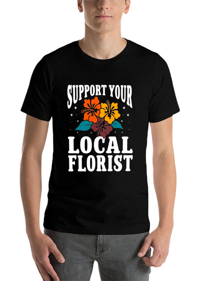 Support Your Local Florist Graphic T-Shirt
