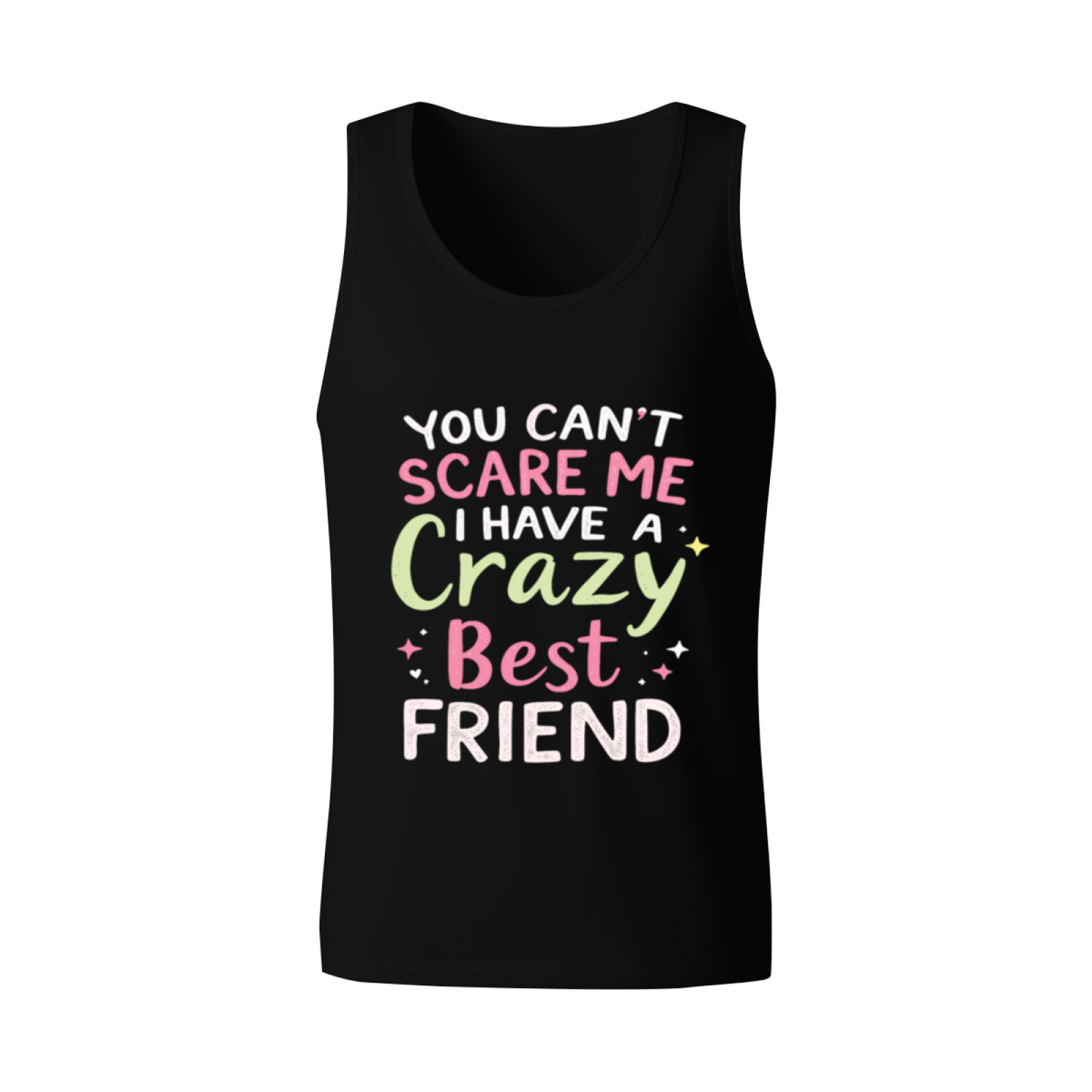 You Can¡¯t Scare Me I Have A Crazy Best Friend BFF Tank Top
