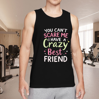 You Can¡¯t Scare Me I Have A Crazy Best Friend BFF Tank Top