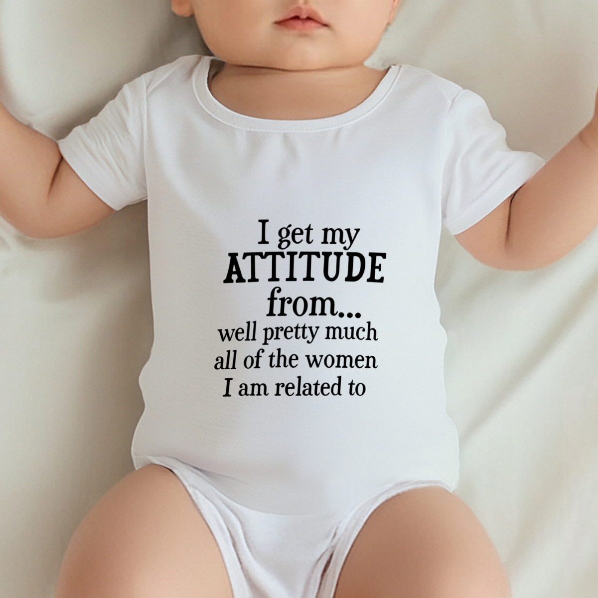 I Get My Attitude From All My Girl Relatives Funny Baby Slogan Romper