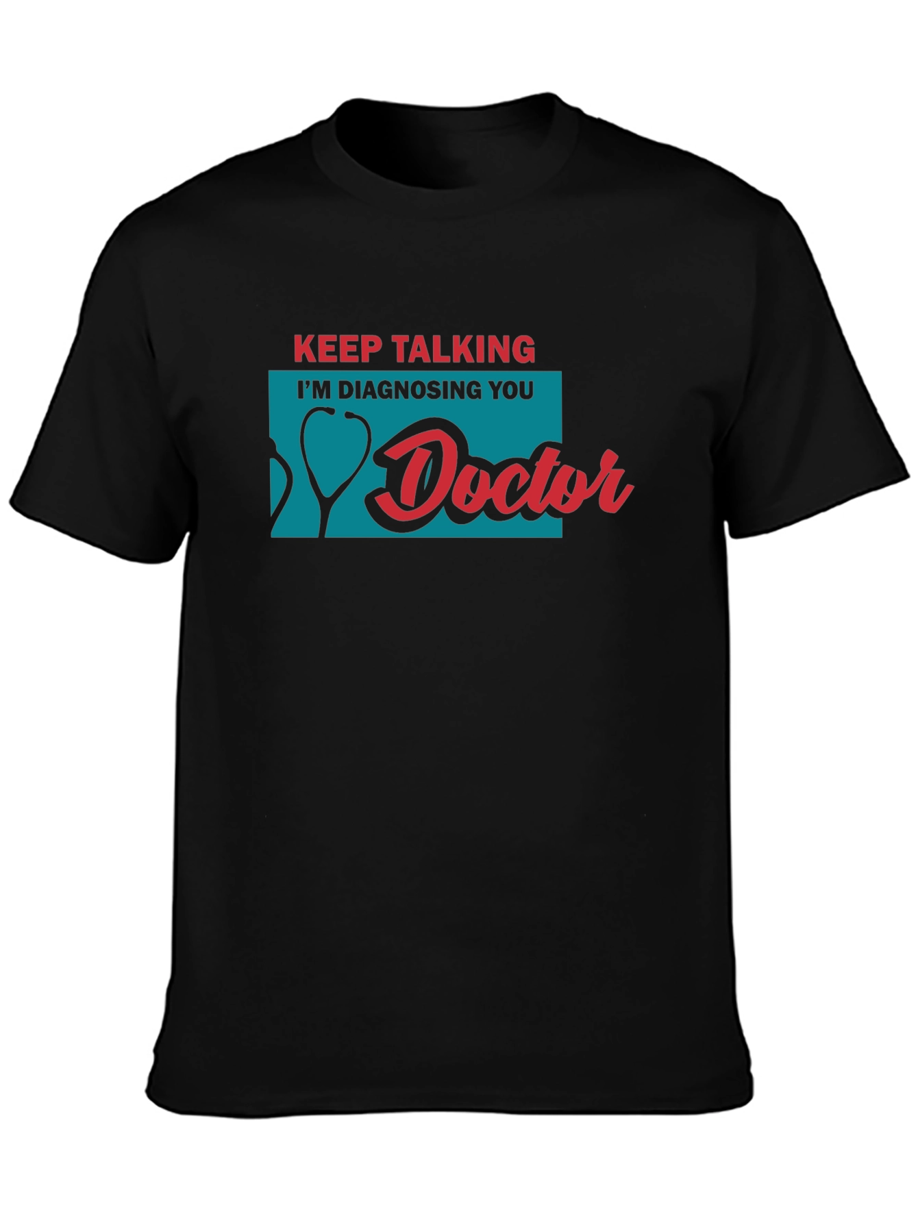 Keep Talking Im Diagnosing You Doctor T-Shirt